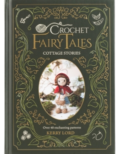 Cottage Stories: Crochet Fairy Tales Book by Kerry Lord